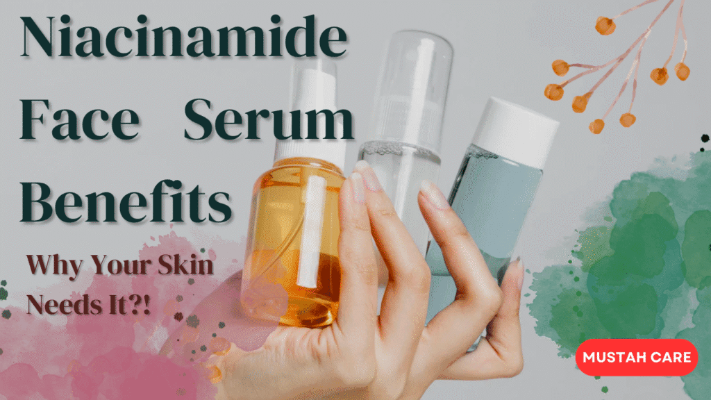 Niacinamide Face Serum Benefits: Why Your Skin Needs It